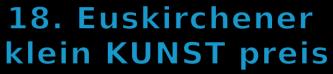 Euskirchener kleinKUNSTpreis 2026. HURRA das Preisgeld wurde auf 2000 - Euro erhöht. Jetzt bewerben!  - Gaby Bärenklau